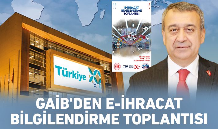 GAİB E-İHRACAT BİLGİLENDİRME TOPLANTISI DÜZENLENİYOR