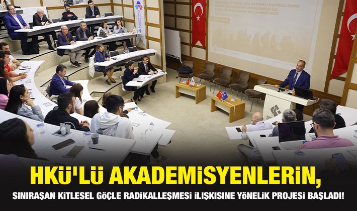 HKÜ’lü Akademisyenlerin, Sınıraşan Kitlesel Göçle Radikalleşmesi İlişkisine Yönelik Projesi Başladı!