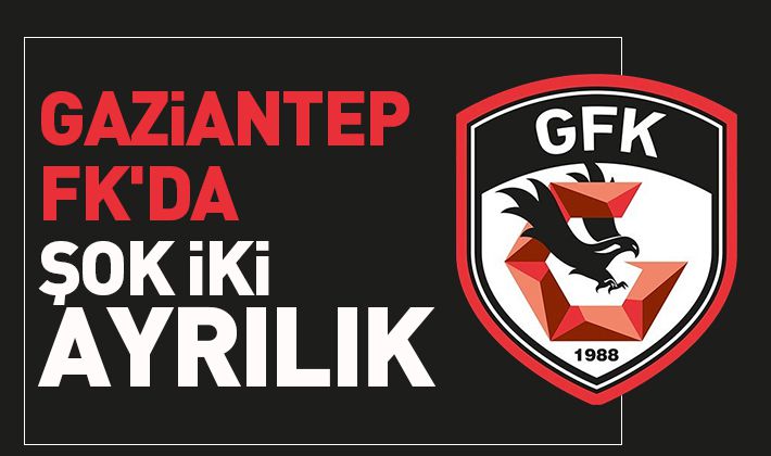 Gaziantep FK'da şok iki ayrılık