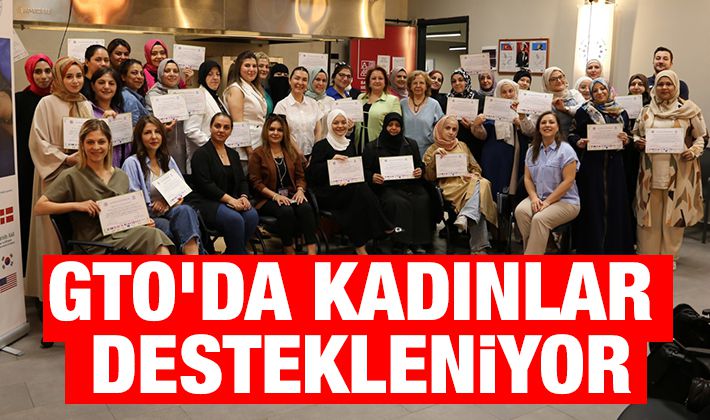 GTO'DA KADINLAR DESTEKLENİYOR