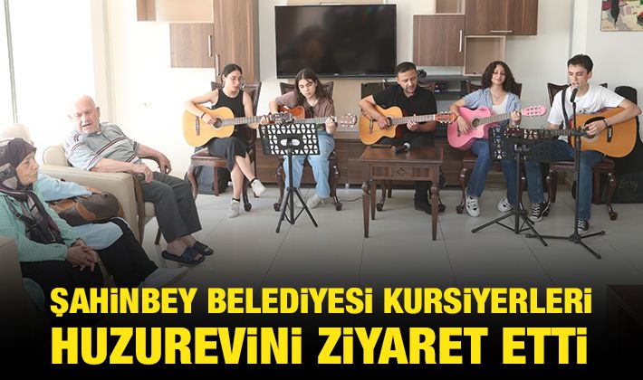 ŞAHİNBEY BELEDİYESİ KURSİYERLERİ HUZUREVİNİ ZİYARET ETTİ