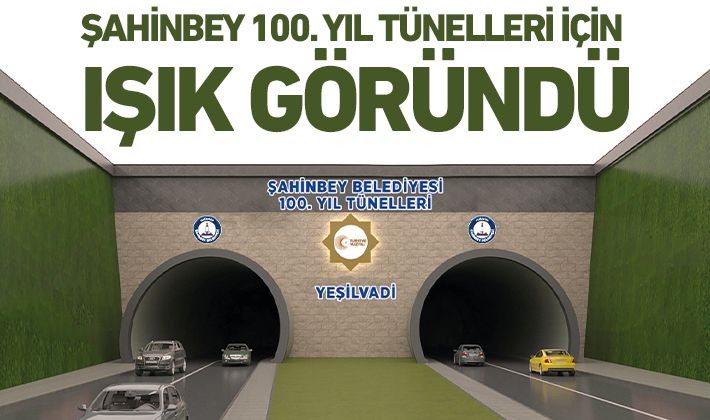 ŞAHİNBEY 100. YIL TÜNELLERİ İÇİN IŞIK GÖRÜNDÜ 