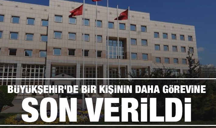 Büyükşehir'de bir kişinin daha görevine son verildi