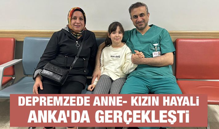 Depremzede anne- kızın hayali ANKA’da gerçekleşti