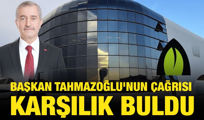 BAŞKAN TAHMAZOĞLU’NUN ÇAĞRISI KARŞILIK BULDU