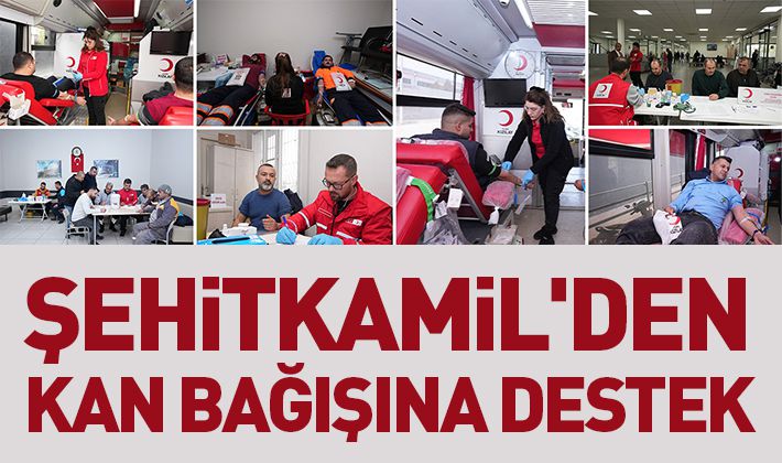 ŞEHİTKAMİL'DEN KAN BAĞIŞINA DESTEK