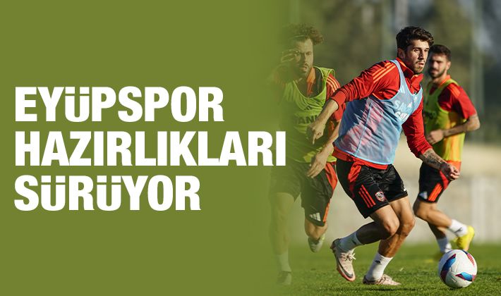 Eyüpspor hazırlıkları sürüyor 