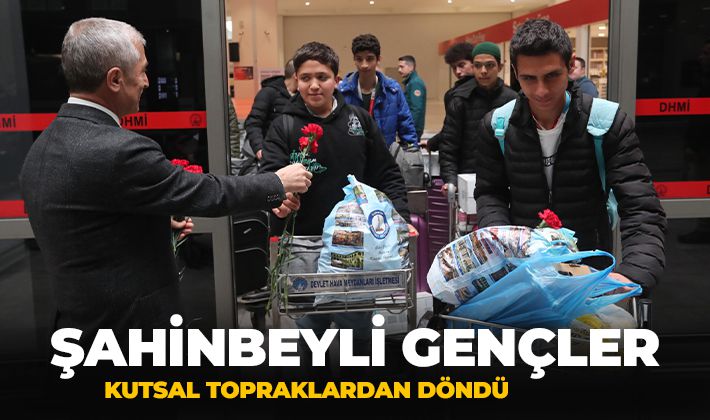 ŞAHİNBEYLİ GENÇLER KUTSAL TOPRAKLARDAN DÖNDÜ