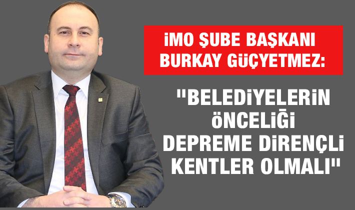 İMO Şube Başkanı Burkay Güçyetmez: 