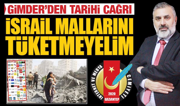 GİMDER’DEN TARİHİ ÇAĞRI: İSRAİL MALLARINI TÜKETMEYELİM