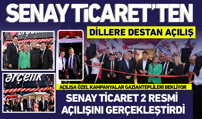 SENAY TİCARET’TEN DİLLERE DESTAN AÇILIŞ