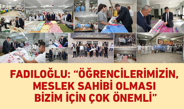 FADILOĞLU: “ÖĞRENCİLERİMİZİN, MESLEK SAHİBİ OLMASI BİZİM İÇİN ÇOK ÖNEMLİ”