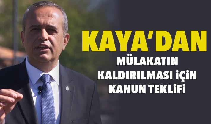 Kaya’dan mülakatın kaldırılması için kanun teklifi