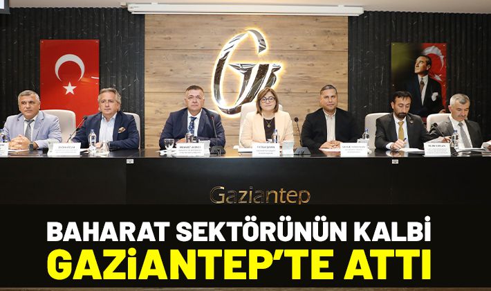 BAHARAT SEKTÖRÜNÜN KALBİ GAZİANTEP’TE ATTI