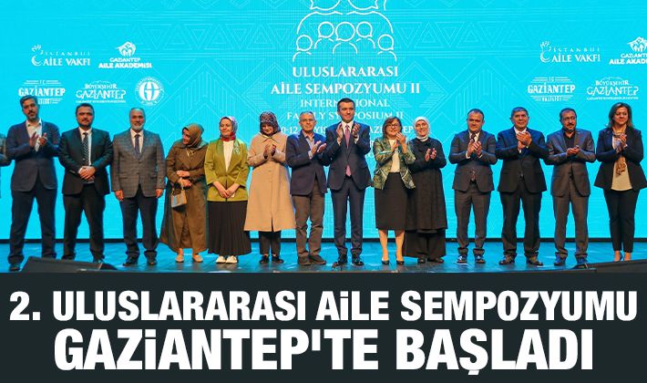 2. ULUSLARARASI AİLE SEMPOZYUMU GAZİANTEP’TE BAŞLADI