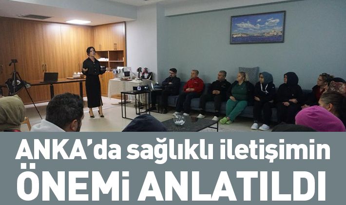 ANKA’da sağlıklı iletişimin önemi anlatıldı