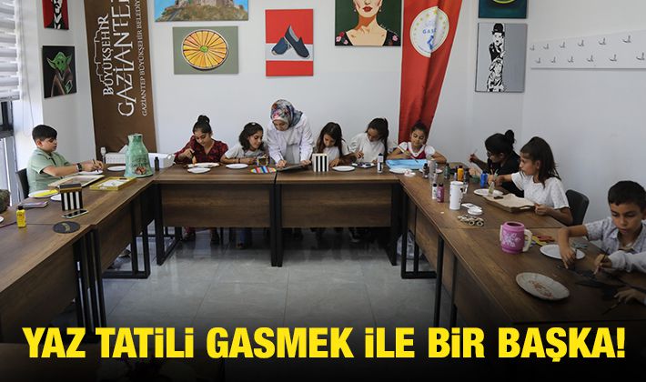 YAZ TATİLİ GASMEK İLE BİR BAŞKA!