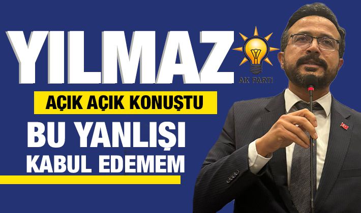 YILMAZ AÇIK AÇIK KONUŞTU