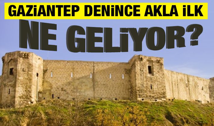 Gaziantep denince akla ilk ne geliyor?