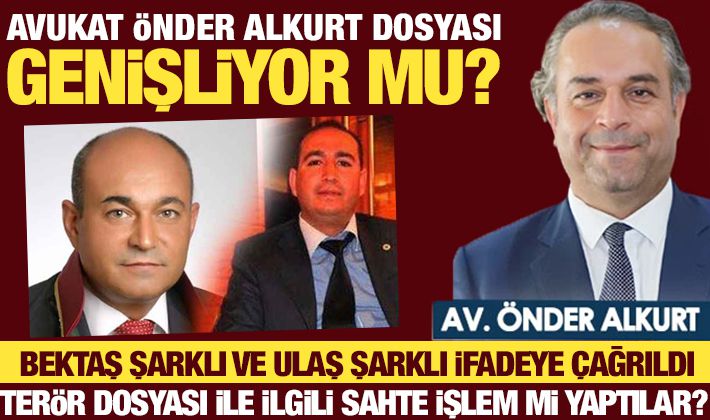 AVUKAT ÖNDER ALKURT DOSYASI GENİŞLİYOR MU?