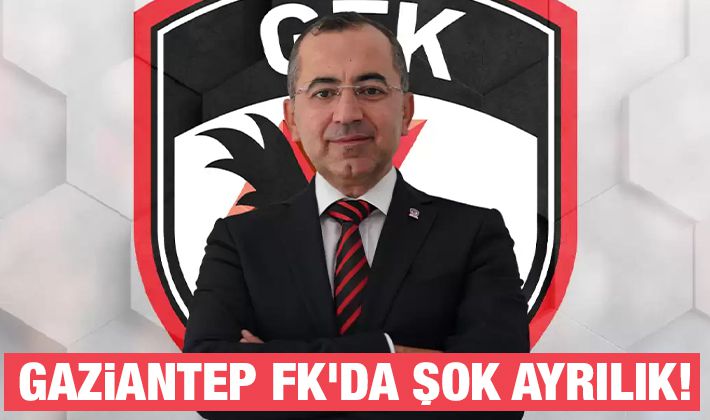 Gaziantep FK'da şok ayrılık!