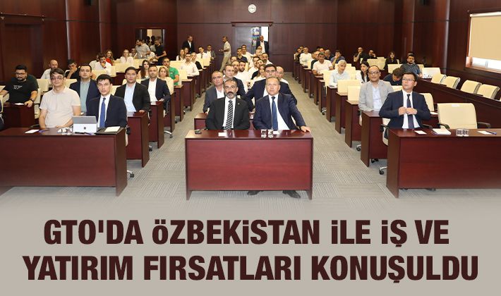 GTO’DA ÖZBEKİSTAN İLE İŞ VE YATIRIM FIRSATLARI KONUŞULDU