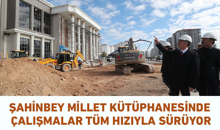 ŞAHİNBEY MİLLET KÜTÜPHANESİNDE ÇALIŞMALAR TÜM HIZIYLA SÜRÜYOR