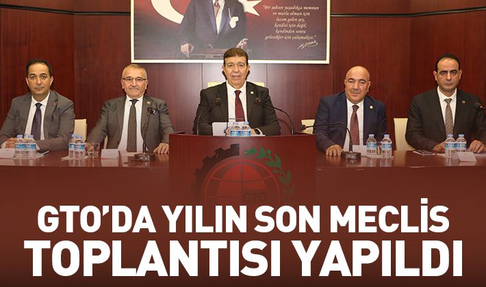 GTO’DA YILIN SON MECLİS TOPLANTISI YAPILDI