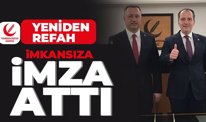 YENİDEN REFAH İMKANSIZA İMZA ATTI