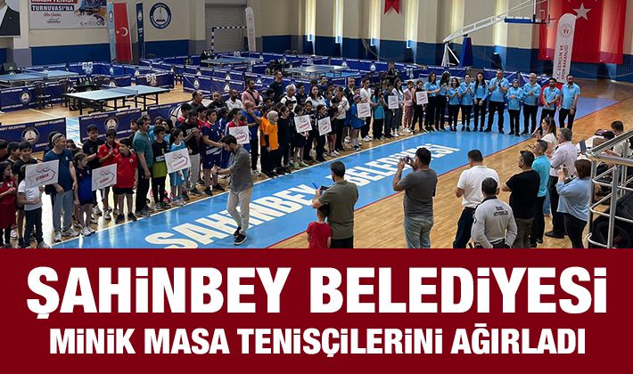 ŞAHİNBEY BELEDİYESİ MİNİK MASA TENİSÇİLERİNİ AĞIRLADI