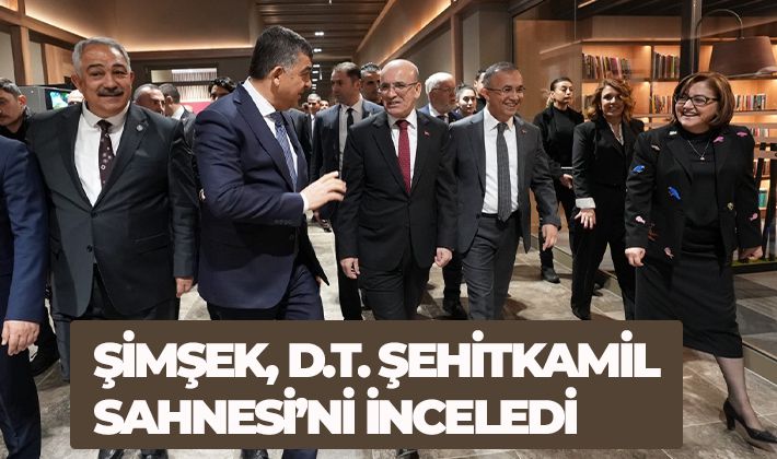 ŞİMŞEK, D.T. ŞEHİTKAMİL SAHNESİ’Nİ İNCELEDİ