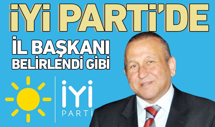 İYİ PARTI’DE İL BAŞKANI BELİRLENDİ GİBİ