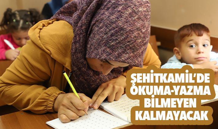 ŞEHİTKAMİL’DE OKUMA-YAZMA BİLMEYEN KALMAYACAK