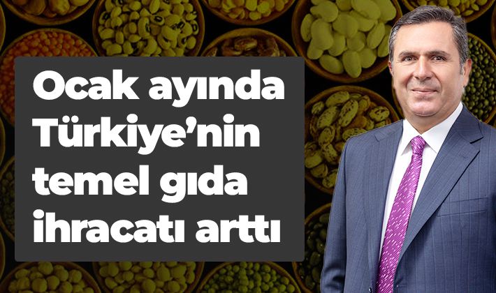 Ocak ayında Türkiye’nin temel gıda ihracatı arttı