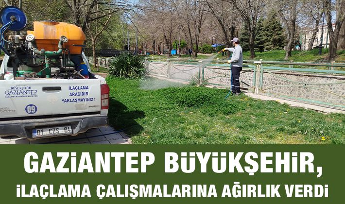 GAZİANTEP BÜYÜKŞEHİR, İLAÇLAMA ÇALIŞMALARINA AĞIRLIK VERDİ