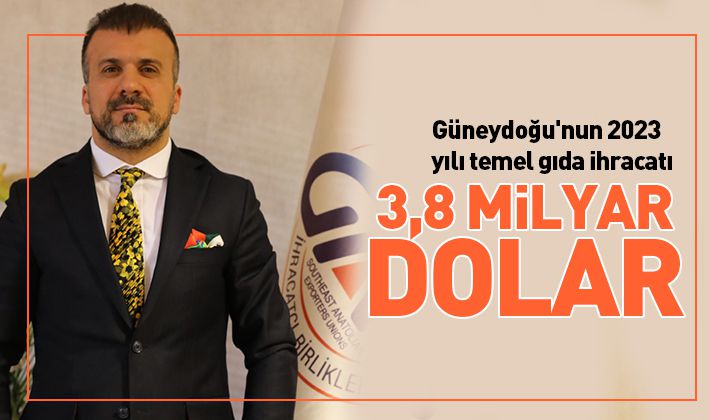 Güneydoğu'nun 2023 yılı temel gıda ihracatı 3,8 milyar dolar