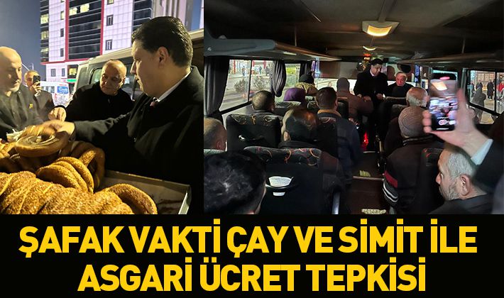 ŞAFAK VAKTİ ÇAY VE SİMİT İLE ASGARİ ÜCRET TEPKİSİ