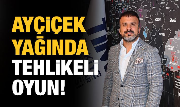 Ayçiçek yağında tehlikeli oyun!