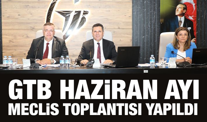 GTB HAZİRAN AYI MECLİS TOPLANTISI YAPILDI