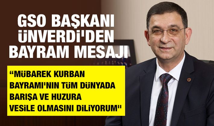 GSO BAŞKANI ÜNVERDİ'DEN BAYRAM MESAJI