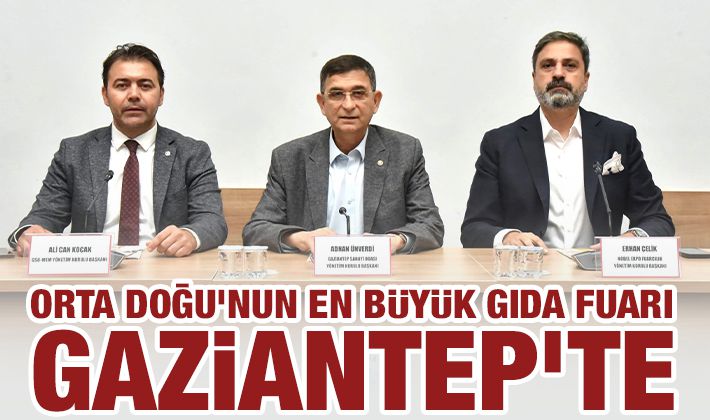 ORTA DOĞU'NUN EN BÜYÜK GIDA FUARI GAZİANTEP'TE DÜZENLENECEK