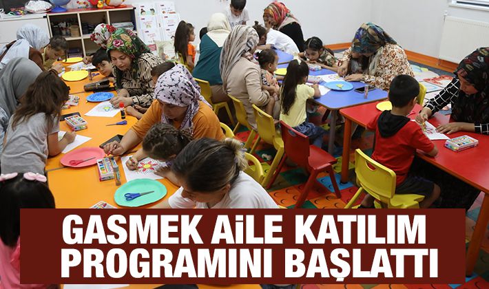 GASMEK AİLE KATILIM PROGRAMINI BAŞLATTI