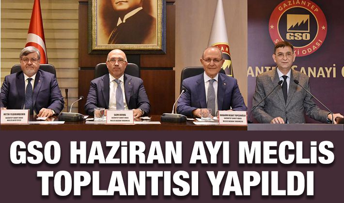 GSO HAZİRAN AYI MECLİS TOPLANTISI YAPILDI