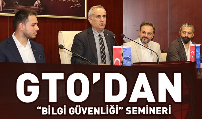 GTO’DAN “BİLGİ GÜVENLİĞİ” SEMİNERİ