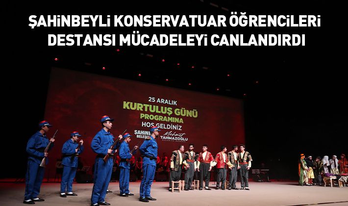 Şahinbeyli konservatuar öğrencileri destansı mücadeleyi canlandırdı