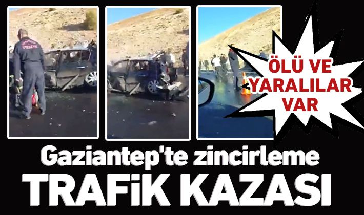 Gaziantep'te zincirleme trafik kazası: Ölü ve yaralılar var 