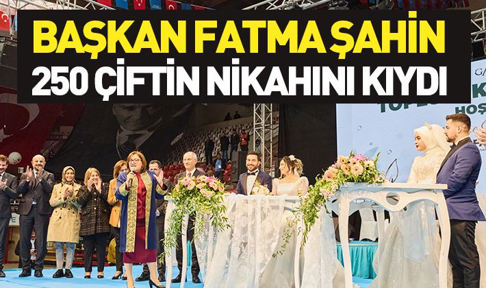 BAŞKAN FATMA ŞAHİN, 250 ÇİFTİN NİKAHINI KIYDI