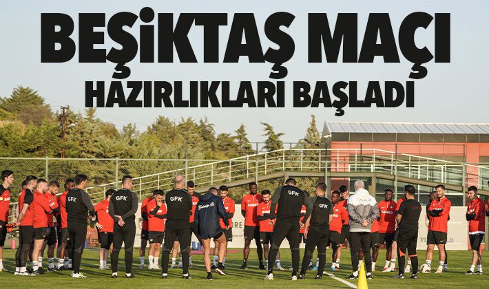 Beşiktaş maçı hazırlıkları başladı 