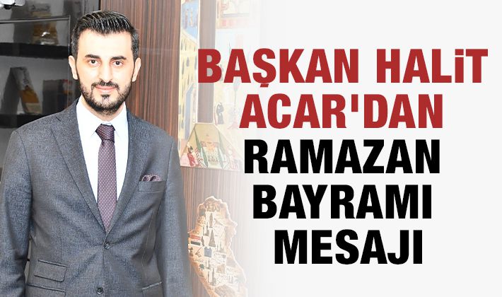 Başkan Halit Acar'dan Ramazan Bayramı mesajı