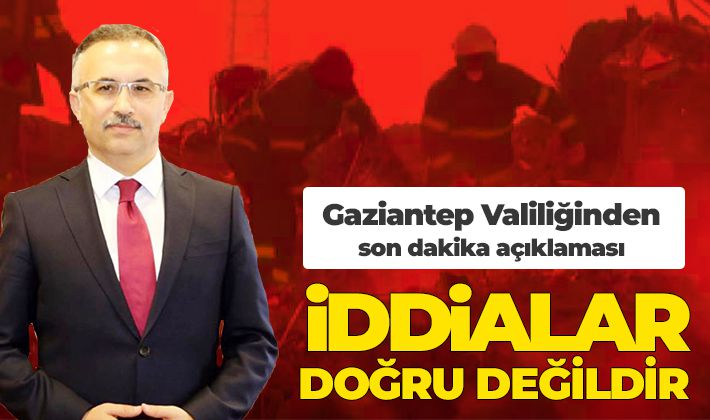 Gaziantep Valiliğinden son dakika açıklaması: İddialar doğru değildir